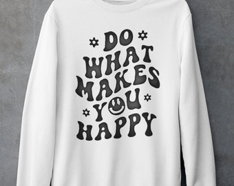 Do What Makes You Happy Hoodie Sweatshirt, Preppy Women Sweater, Inspirational Oversize Sweatshirt, Positive Hoodie, Positive Saying Shirt