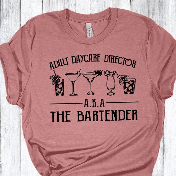 Funny Bartender T-Shirt: Adult Daycare Director AKA The Bartender