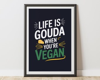 Funny Vegan Wall Art, Plant-Based Pun Poster, Kitchen Decor for Vegans, Life Is Gouda When You’re Vegan Print, Rustic Vegan Gift
