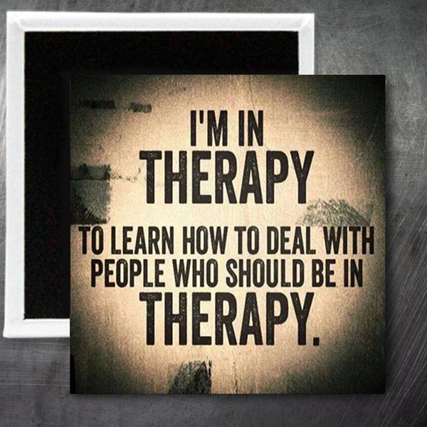 I'm in therapy...MAGNET. Custom made. 1.5 x 1.5 inch