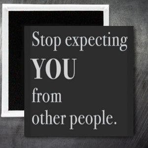 Stop expecting...MAGNET. Custom Made. 1.5 x 1.5inch