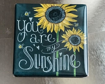 You are my sunshine.... Custom made 1.5 X 1.5 magnet