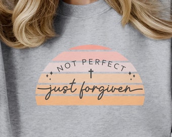 Not Perfect Gray Sweatshirt,Christian Sweatshirt,Faith Apparel,Inspirational Shirt,Jesus Shirt,Faith Shirt, Forgiven Shirt, Sleeve Printing