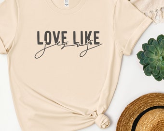 Love Like Jesus Cream Christian Tshirt,Faith Shirt,Trendy Christian Shirt,Bible Verse Shirt,Womens Christian Shirt,Love Shirt,Worship Tshirt