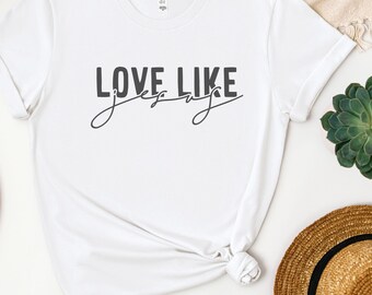 Love Like Jesus Christian White Tshirt,Faith Shirt,Trendy Christian Shirt,Bible Verse Shirt,Womens Christian Shirt,Love Shirt,Worship Tshirt