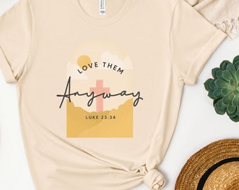 Love Them Anyway Christian Cream Tshirt,Faith Shirt,Bible Verse Shirt,Womens Christian TShirt,Jesus Apparel,Love TShirt,Jesus Tshirt,Praise