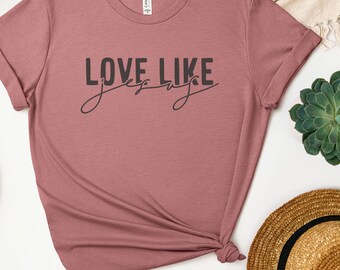 Love Like Jesus Mauve Christian Tshirt,Faith Shirt,Trendy Christian Shirt,Bible Verse Shirt,Womens Christian Shirt,Love Shirt,Worship Tshirt