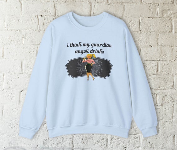 Funny Womens Sweatshirt guardian Angel Sweatshirt Humorous Drinking Shirt sarcastic Womens Top Sassy Clothing Gift Idea for Her snarky Top Etsy