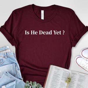 Is He Dead Yet, Anti Racism Political Unisex t-shirt