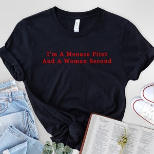 I&#39;m A Menace First And A Woman Second Unisex