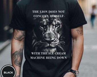 The Lion Does Not Concern Himself With The Ice Cream Machine Being Down Lion Face with Quote The Lion doesn't concern itself Meme T-Shirt