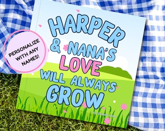 May include: A square children's book with a light blue sky and green grass illustration. The cover features the text HARPER & NANA'S LOVE WILL ALWAYS GROW in blue and pink letters. A pink circular badge on the left reads PERSONALIZE WITH ANY NAMES!