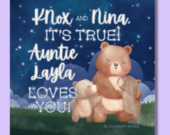 May include: A square children's book cover with a dark blue starry night sky background. The text reads: Knox AND Nina. IT'S TRUE! Auntie Layla LOVES YOU! By Elizabeth Kelley. Three brown bears are illustrated in the foreground on a green grassy hill.