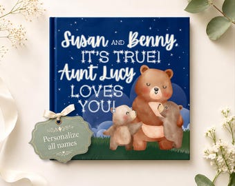 May include: A square hardcover book with a dark blue night sky background featuring white stars and three brown bears. The text reads: Susan and Benny, IT'S TRUE! Aunt Lucy LOVES YOU! A sage green tag attached with a ribbon says: Personalize all names.