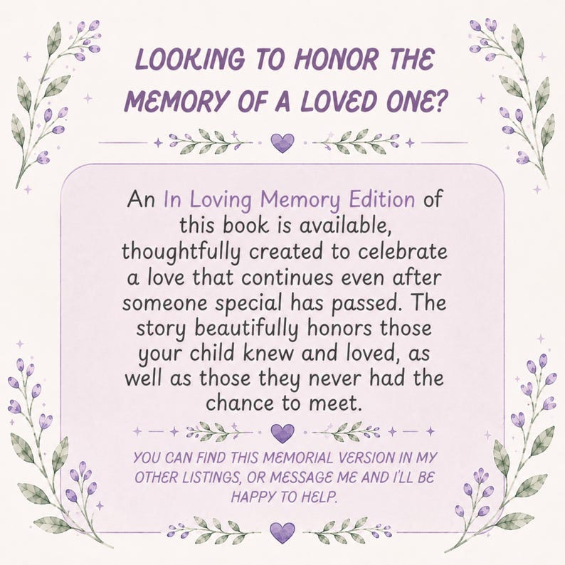 May include: A rectangular informational card with a light purple border and lavender floral accents. The text reads: LOOKING TO HONOR THE MEMORY OF A LOVED ONE? An In Loving Memory Edition of this book is available. YOU CAN FIND THIS MEMORIAL VERSION IN MY OTHER LISTINGS, OR MESSAGE ME AND I'LL BE HAPPY TO HELP.