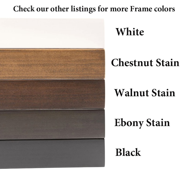 May include: Five wood frame samples in different colors: white, chestnut stain, walnut stain, ebony stain, and black.