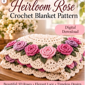 May include: A crochet blanket pattern titled Heirloom Rose Crochet Blanket Pattern with a digital download label. The blanket is cream-colored with a scalloped edge and features three-dimensional pink and purple roses with green leaves.