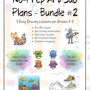 Può includere: Un poster educativo colorato intitolato "No-Prep Art Sub Plans - Bundle #2" con illustrazioni di una volpe, un robot, mostri e una scena sottomarina. Il poster evidenzia 5 semplici lezioni di disegno per le classi 3-5, sottolineando la mancanza di preparazione.