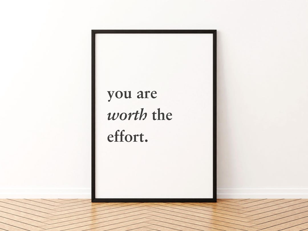 You Are Worth the Effort Poster, Motivational Art, Posters Quotes, Wall