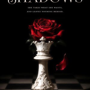 May include: Book cover featuring the title "Queen of Shadows" in elegant script above a red rose atop a white chess piece. The text "She takes what she wants, and leaves nothing behind" is also visible. The author's name is at the bottom.