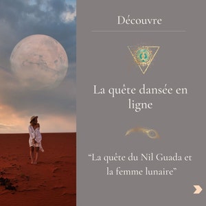 May include: A woman in a white dress stands in a red desert landscape with a large moon in the sky. The text "Découvre La quête dansée en ligne "La quête du Nil Guada et la femme lunaire" is on a gray background.