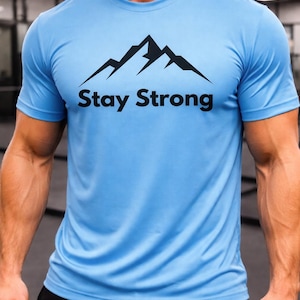 Stay Strong Mountain Gym T-Shirt, Athletic Workout Apparel, weightlifting shirt, pump cover.
