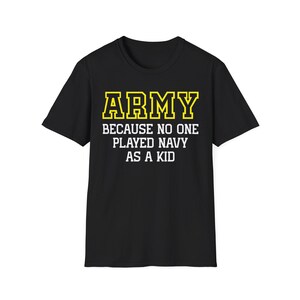 Army Because No One Played Navy As A Kid Shirt, Funny Military Shirt, Vintage Army Statement Shirt, Military Humor Lovers Tee, Army Fan Tee