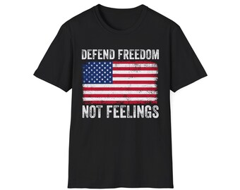 Defend Freedom Not Feelings Shirt, Patriotic American Flag Shirt, USA Flag Defend Freedom Quote Shirt, Independence Day Shirt, Veterans Day