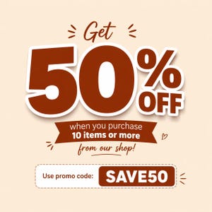 May include: A promotional graphic with a beige background. The text "Get 50% OFF" is displayed in large, brown letters. Additional text reads "when you purchase 10 items or more from our shop!" and "Use promo code: SAVE50".
