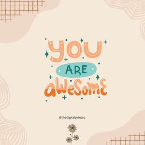 May include: A digital print with the words "YOU ARE awesome" in orange and teal lettering. The background is a light peach color with abstract shapes and a grid pattern. The print also includes the text "@thedigitalprintco."