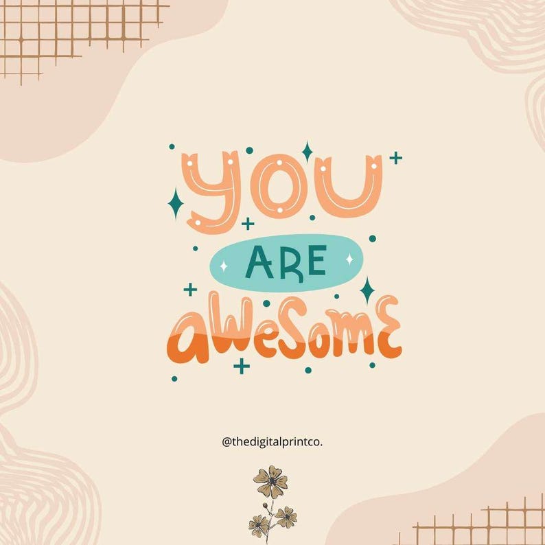 May include: A digital print with the words "YOU ARE awesome" in orange and teal lettering. The background is a light peach color with abstract shapes and a grid pattern. The print also includes the text "@thedigitalprintco."