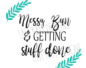 Messy Bun and Getting Stuff Done Digital Download SVG