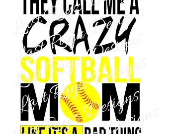 They Call Me a Crazy Softball Mom like it's a bad thing SVG file