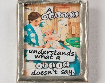 A Mother Understands - Altered Art Soldered Glass Pendant