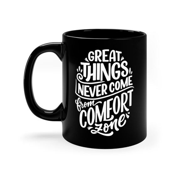 Great Things Never Come from Comfort Zone Black Coffee Mug, 11oz Ceramic