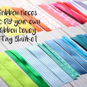 May include: Assortment of colorful ribbon pieces in various patterns and colors, including polka dots and stripes. The image includes text that reads "Ribbon Pieces to DIY your own Ribbon Lovey Tag Blanket."