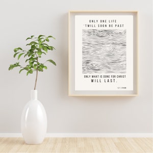 Great Missionary quote CT Studd "only one life 'twill soon be past, only what is done for Christ will last." Christian Motivational Modern