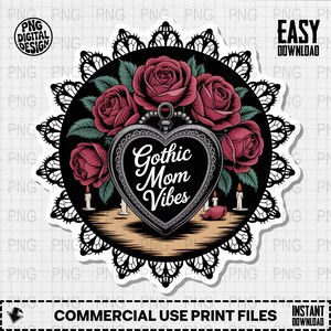 May include: A sticker design featuring a heart-shaped locket with the text "Gothic Mom Vibes" surrounded by red roses and candles. The design is set against a black background with a decorative lace border. The words "Commercial Use Print Files" are at the bottom.