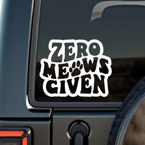 Zero Meows Cat Sticker - Vinyl Decal for Car Laptop Sticker Tumbler Sticker Water Bottle Window Decal Cat Mom Funny Cat Car Accessories Gift