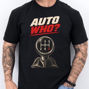 Auto Who Manual Transmission Shirt, Funny Stick Shift Graphic, Five Speed Gear Knob, Car Guy Gift, Petrolhead Weekend Meet Casual Wear