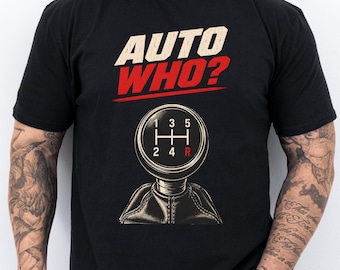 Auto Who Manual Transmission Shirt, Funny Stick Shift Graphic, Five Speed Gear Knob, Car Guy Gift, Petrolhead Weekend Meet Casual Wear
