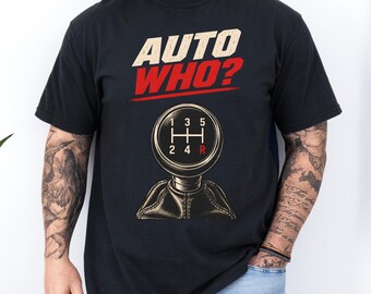 Comfort Colors® Auto Who Manual Transmission Shirt, Funny Stick Shift Graphic, Five Speed Gear Knob, Car Guy Gift, Petrolhead Apparel