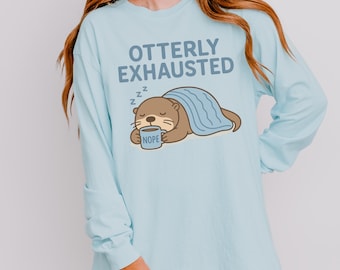Comfort Colors® 6014 Otterly Exhausted T-Shirt | Funny Lazy Long Sleeve Shirt | Coffee Nap Repeat Animal Tee | Sleepy Otter Pun Top