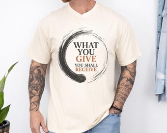 Comfort Colors® What You Give You Shall Receive T-Shirt | Enso Circle Tee | Buddhist Wisdom Shirt | Mindfulness T-Shirt | Karma Graphic Tee