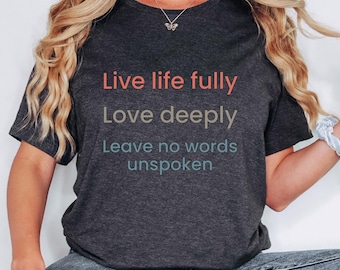 Live Life Fully Tee | Motivational Shirt | Meaningful Life Quote Shirt | Emotional Reminder Tee | Personal Growth Tee | Reflective Quote Tee
