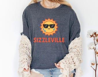 SIZZLEVILLE | Sun's Out Sass On | Bring the Heat | Hotter Than July | Hot as Hell | Too Hot to Function | Sizzling Hot | Scorching Hot Tee