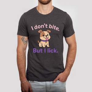 I Don't Bite But I Lick T-Shirt | Cute Flirty Dog Tee | Playful Sarcastic Shirt | IYKYK Flirty Dog Shirt | Dog Lovers Tee | Confident Tee