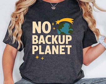 Koszulka „No Backup Planet” | Koszulka z okazji Dnia Ziemi | Koszulka „Ratuj Planetę” | Koszulka z deklaracją zrównoważonego rozwoju | Koszulka z motywem świadomości zmian klimatu | Koszulka „Chroń Ziemię”