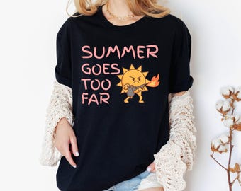 Summer Goes Too Far | Too Hot to Function Tee | Angry Sun Summer Shirt | Heatwave Tee | Sun's Gone Rogue Tee | Summer Vibes | Heatwave Humor