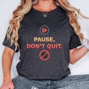 Pause Don&#39;t Stop Shirt | Mental Strength Motivation Tee | Growth Mindset Apparel | Inspirational Shirt | Motivational Tee | Not Quitting Tee